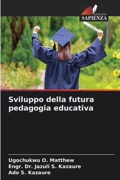 Sviluppo della futura pedagogia educativa - O. Matthew, Ugochukwu;S. Kazaure, Engr. Dr. Jazuli;S. Kazaure, Ado
