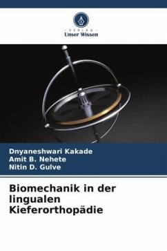 Biomechanik in der lingualen Kieferorthopädie - Kakade, Dnyaneshwari;Nehete, Amit B.;Gulve, Nitin D.
