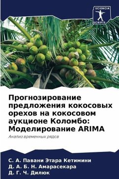 Prognozirowanie predlozheniq kokosowyh orehow na kokosowom aukcione Kolombo: Modelirowanie ARIMA - Jetara Ketimini, S. A. Pawani;Amarasekara, D. A. B. N.;Dilük, D. G. Ch.