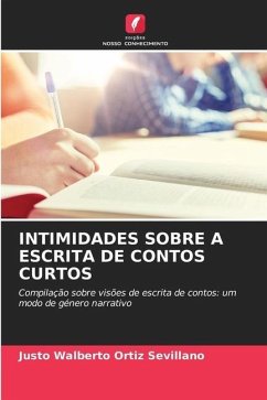 INTIMIDADES SOBRE A ESCRITA DE CONTOS CURTOS - Ortiz Sevillano, Justo Walberto