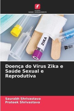 Doença do Vírus Zika e Saúde Sexual e Reprodutiva - Shrivastava, Saurabh;Shrivastava, Prateek