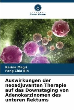 Auswirkungen der neoadjuvanten Therapie auf das Downstaging von Adenokarzinomen des unteren Rektums - Magri, Karina;Chia Bin, Fang