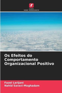 Os Efeitos do Comportamento Organizacional Positivo - Larijani, Fazel;Saravi-Moghadam, Nahid