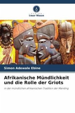 Afrikanische Mündlichkeit und die Rolle der Griots - Ebine, Simon Adewale