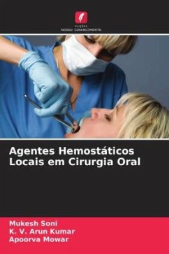 Agentes Hemostáticos Locais em Cirurgia Oral - Soni, Mukesh;Kumar, K. V. Arun;Mowar, Apoorva