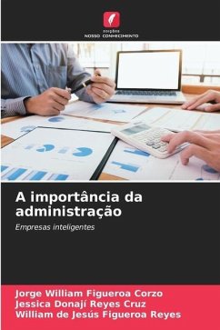 A importância da administração - Figueroa Corzo, Jorge William;Reyes Cruz, Jessica Donaji;Figueroa Reyes, William de Jesús