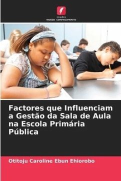 Factores que Influenciam a Gestão da Sala de Aula na Escola Primária Pública - Ehiorobo, Otitoju Caroline Ebun