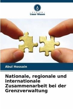 Nationale, regionale und internationale Zusammenarbeit bei der Grenzverwaltung - Hossain, Abul