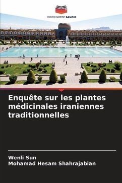 Enquête sur les plantes médicinales iraniennes traditionnelles - Sun, Wenli;Shahrajabian, Mohamad Hesam