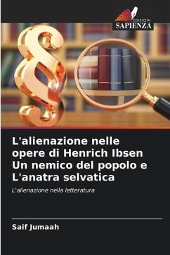 L'alienazione nelle opere di Henrich Ibsen Un nemico del popolo e L'anatra selvatica - Jumaah, Saif