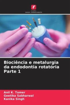 Biociência e metalurgia da endodontia rotatória Parte 1 - Tomer, Anil K.;SABHARWAL, GEETIKA;Singh, Kanika
