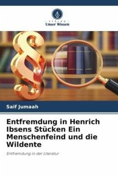 Entfremdung in Henrich Ibsens Stücken Ein Menschenfeind und die Wildente - Jumaah, Saif