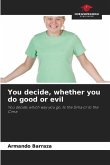 You decide, whether you do good or evil