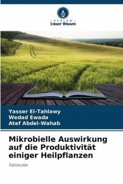 Mikrobielle Auswirkung auf die Produktivität einiger Heilpflanzen - El-Tahlawy, Yasser;Ewada, Wedad;Abdel-Wahab, Atef