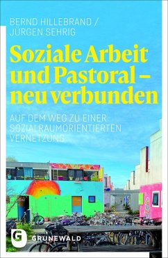 Soziale Arbeit und Pastoral - neu verbunden - Hillebrand, Bernd;Sehrig, Jürgen