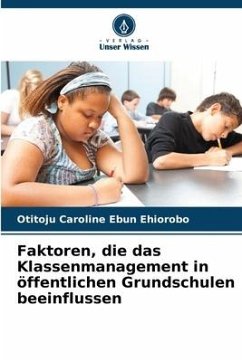 Faktoren, die das Klassenmanagement in öffentlichen Grundschulen beeinflussen - Ehiorobo, Otitoju Caroline Ebun