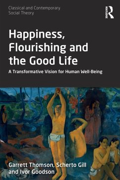 Happiness, Flourishing and the Good Life - Thomson, Garrett;Gill, Scherto;Goodson, Ivor