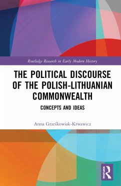 The Political Discourse of the Polish-Lithuanian Commonwealth - Grzeskowiak-Krwawicz, Anna (Polish Academy of Sciences, Poland)