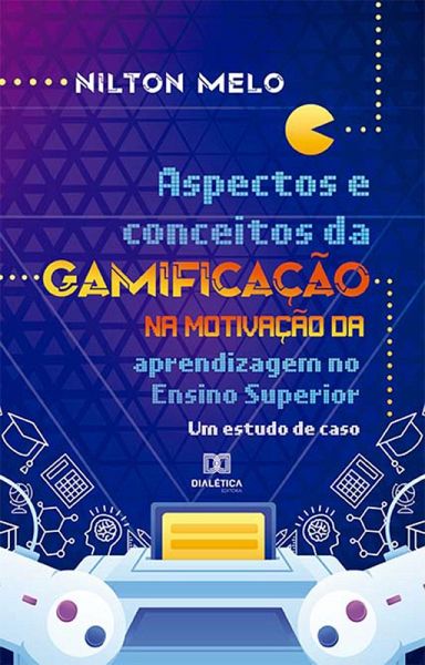 Aspectos e conceitos da Gamificação na motivação da aprendizagem no Ensino Superior (eBook, ePUB)