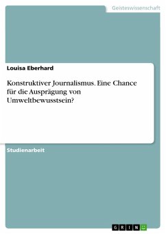 Konstruktiver Journalismus. Eine Chance für die Ausprägung von Umweltbewusstsein? (eBook, PDF) - Eberhard, Louisa