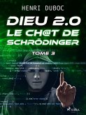 Dieu 2.0 - Tome 3 : Le Ch@t de Schrödinger (eBook, ePUB) Dieu 2.0 - Tome 3 : Le Ch@t de Schrödinger (eBook, ePUB)