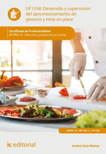Desarrollo y supervisión del aprovisionamiento de géneros y mise en place. HOTR0110 (eBook, ePUB) Desarrollo y supervisión del aprovisionamiento de géneros y mise en place. HOTR0110 (eBook, ePUB)