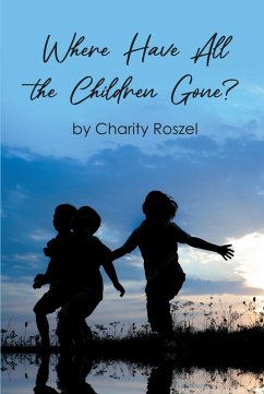 Where Have All the Children Gone? (eBook, ePUB) - Roszel, Charity
