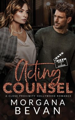 Acting Counsel: A Close Proximity Hollywood Romance (Kings of Screen Celebrity Romance, #3) (eBook, ePUB) - Bevan, Morgana