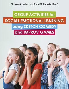 Group Activities for Social Emotional Learning using Sketch Comedy and Improv Games (eBook, ePUB) - Amador, Shawn; Liossis, Eleni