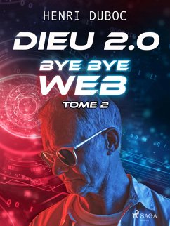 Cover Dieu 2.0 - Tome 2 : Bye Bye Web (eBook, ePUB)