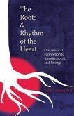 The Roots & Rhythm of the Heart (eBook, ePUB)