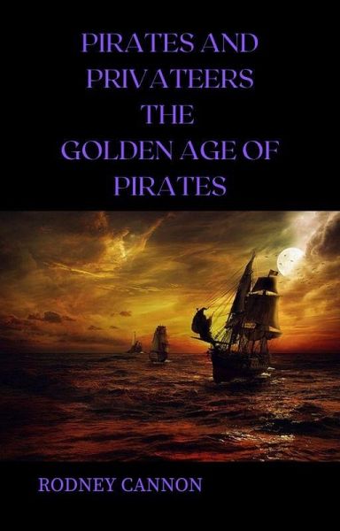 Pirates and Privateers The Golden Age of Pirates (eBook, ePUB)