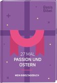 Basis-Bibel. 27 Mal Passion und Ostern. Mein Bibeltagebuch. Modern interpretierte Bibel mit Erklärungen zur Passionszeit und ihre Bedeutung für das Christentum. Geschenkidee für Gläubige