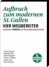 Aufbruch zum modernen St. Gallen - Henggeler, Fabian; Hophan, Alfonso C.; Gemperli, Stefan; Göldi, Wolfgang; Jung, Joseph; Schnitzer, Patric