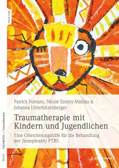 Traumatherapie mit Kindern und Jugendlichen - Unterhitzenberger, Johanna;Szesny-Mahlau, Nicole;Fornaro, Patrick