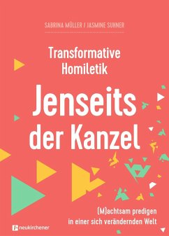 Transformative Homiletik - Jenseits der Kanzel - Müller, Sabrina;Suhner, Jasmine