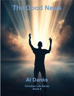 The Good News (Christian Life Series, #10) (eBook, ePUB) - Danks, Al