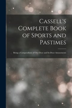 Cassell's Complete Book of Sports and Pastimes: Being a Compendium of Out-Door and In-Door Amusements - Anonymous