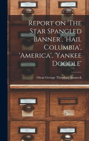 Report on 'The Star Spangled Banner', 'Hail Columbia', 'America', 'Yankee Doodle' Report on 'The Star Spangled Banner', 'Hail Columbia', 'America', 'Yankee Doodle'