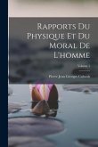Rapports Du Physique Et Du Moral De L'homme; Volume 1