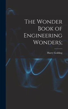 The Wonder Book of Engineering Wonders; - Golding, Harry