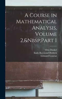 A Course in Mathematical Analysis, Volume 2, Part 1 - Hedrick, Earle Raymond; Goursat, Edouard; Dunkel, Otto