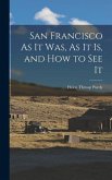 San Francisco As It Was, As It Is, and How to See It