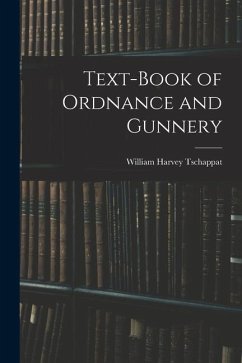 Text-Book of Ordnance and Gunnery - Tschappat, William Harvey