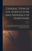 General View of the Agriculture and Minerals of Derbyshire