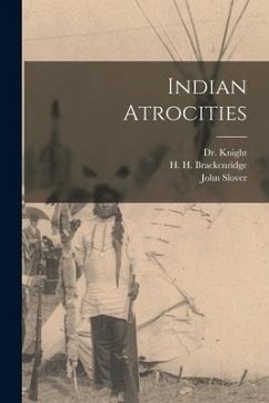 Indian Atrocities - Brackenridge, H. H.; Knight, D.; Slover, John