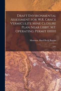 Draft Environmental Assessment for W.R. Grace Vermiculite Mine Closure Plan Near Libby, MT: Operating Permit 00010: 1992 Draft Environmental Assessment for W.R. Grace Vermiculite Mine Closure Plan Near Libby, MT: Operating Permit 00010: 1992