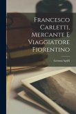 Francesco Carletti, Mercante E Viaggiatore Fiorentino