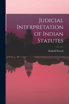 Judicial Interpretation of Indian Statutes - Prasad, Kalindi