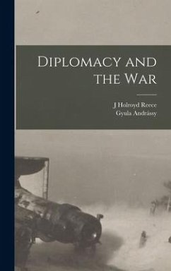 Diplomacy and the War - Andrássy, Gyula; Reece, J Holroyd